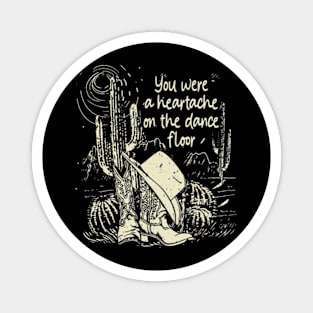 You Were A Heartache On The Dance Floor Mountains Deserts Cactus Boots Hat Magnet